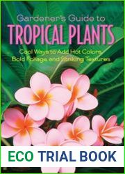 Gardener|s Guide to Tropical Plants Cool Ways to Add Hot Colors, Bold Foliage, and Striking Textures