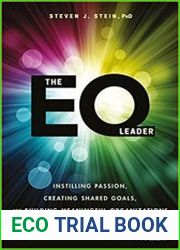 The EQ Leader Instilling Passion, Creating Shared Goals, and Building Meaningful Organizations through Emotional Intelligence