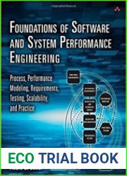 Foundations of Software and System Performance Engineering Process, Performance Modeling, Requirements, Testing, Scalability, and Practice