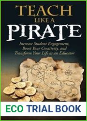 Teach Like a PIRATE Increase Student Engagement, Boost Your Creativity, and Transform Your Life as an Educator