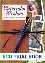 Watercolor Wisdom Painting Techniques, Tips and Exercises