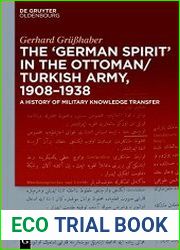 The "German Spirit" in the Ottoman and Turkish Army, 1908-1938. A History of Military Knowledge Transfer