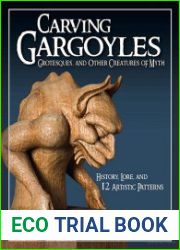 Carving Gargoyles, Grotesques, and Other Creatures of Myth History, Lore, and 12 Artistic Patterns