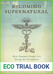 Becoming Supernatural How Common People Are Doing the Uncommon