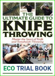 The Ultimate Guide to Knife Throwing Master the Sport of Knife and Tomahawk Throwing