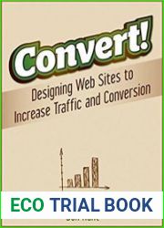 Convert! Designing Web Sites to Increase Traffic and Conversion