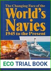 The Changing Face of the World|s Navies 1945 to the Present