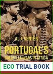 Portugal’s Guerrilla Wars in Africa Lisbon’s Three Wars in Angola, Mozambique and Portuguese Guinea 1961-1974
