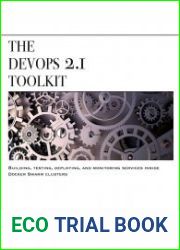 The DevOps 2.1 Toolkit Docker Swarm Building, testing, deploying, and monitoring services inside Docker Swarm clusters