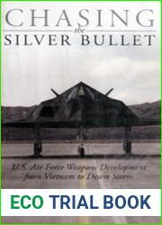 Chasing the Silver Bullet U.S. Air Force Weapons Development From Vietnam to Desert Storm