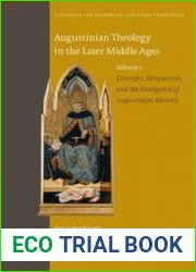Augustinian Theology in the Later Middle Ages Volume 1 Concepts, Perspectives, and the Emergence of Augustinian Identity