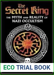 The Secret King The Myth and Reality of Nazi Occultism