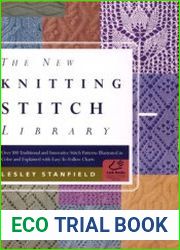 The New Knitting Stitch Library Over 300 Traditional and Innovative Stitch Patterns Illustrated in Color and Explained with Easy-to-Follow Charts