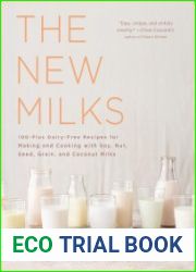 The New Milks 100-Plus Dairy-Free Recipes for Making and Cooking with Soy, Nut, Seed, Grain, and Coconut Milks