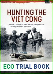 Hunting the Viet Cong Volume 2 The Fall of Diem and the Collapse of the Strategic Hamlets 1961-1964 (Asia@War Series №41)