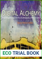 Digital Alchemy Printmaking techniques for fine art, photography, and mixed media