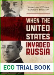 When the United States Invaded Russia Woodrow Wilson|s Siberian Disaster