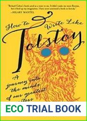How to Write Like Tolstoy A Journey into the Minds of Our Greatest Writers