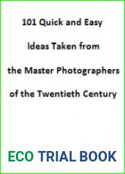 101 Quick and Easy Ideas Taken from the Master Photographers of the Twentieth Century
