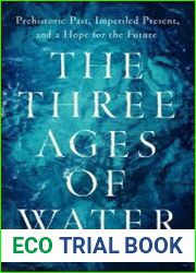 The Three Ages of Water Prehistoric Past, Imperiled Present, and a Hope for the Future - BOOKS - POPULAR SCIENCE
