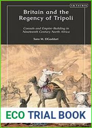 Britain and the Regency of Tripoli Consuls and Empire-Building in Nineteenth-Century North Africa - BOOKS - HISTORY