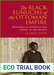 The Black Eunuchs of the Ottoman Empire Networks of Power in the Court of the Sultan
