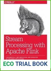 Stream Processing with Apache Flink Fundamentals, Implementation, and Operation of Streaming Applications