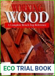 Working Wood A Complete Bench-Top Reference