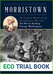 Morristown The Darkest Winter of the Revolutionary War and the Plot to Kidnap George Washington