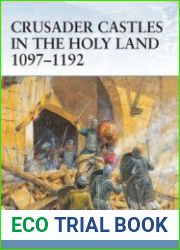 Crusader Castles in the Holy Land 1097-1192 (Osprey Fortress 21)