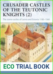 Crusader Castles of the Teutonic Knights (2) The Stone Castles of Latvia and Estonia 1185-1560 (Osprey Fortress 19)
