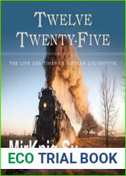 Twelve Twenty-Five The Life and Times of a Steam Locomotive