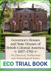 Governor’s Houses and State Houses of British Colonial America, 1607–1783 An Historical, Architectural and Archaeological Survey
