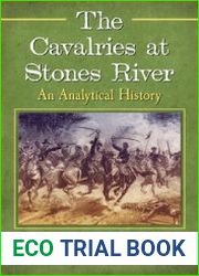 The Cavalries at Stones River An Analytical History