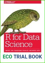 R for Data Science Import, Tidy, Transform, Visualize, and Model Data