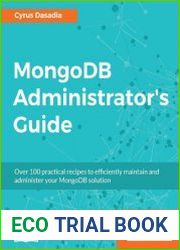 MongoDB Administrator|s Guide Over 100 practical recipes to efficiently maintain and administer your MongoDB solution