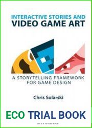 Interactive Stories and Video Game Art A Storytelling Framework for Game Design