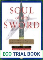 Soul of the Sword An Illustrated History of Weaponry and Warfare From Prehistory to the Present