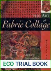The Art of Fabric Collage An Easy Introduction to Creative Sewing