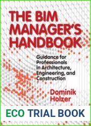 The BIM Manager|s Handbook Guidance for Professionals in Architecture, Engineering and Construction