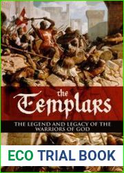 The Templars The Legend and Legacy of the Warriors of God