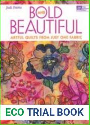 Bold and Beautiful Artful Quilts from Just One Fabric