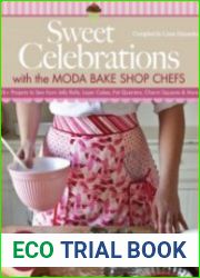 Sweet Celebrations with Moda Bakeshop Chefs 35 Projects to Sew from Jelly Rolls, Layer Cakes, Fat Quarters, Charm Squares & More