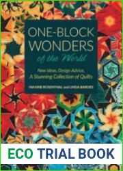One-Block Wonders of the World New Ideas, Design Advice, A Stunning Collection of Quilts