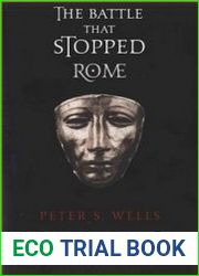 The Battle That Stopped Rome Emperor Augustus, Arminius, and the Slaughter of the Legions in the Teutoburg Forest
