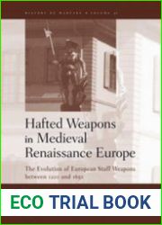 Hafted Weapons in Medieval and Renaissance EuropeThe Evolution of European Staff Weapons between 1200 and 1650 (History of Warfare Volume 31)