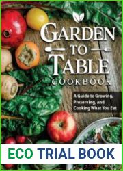Garden to Table Cookbook A Guide to Preserving and Cooking What You Grow