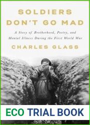 Soldiers Don|t Go Mad A Story of Brotherhood, Poetry, and Mental Illness During the First World War