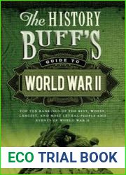 The History Buff|s Guide to World War II Top Ten Rankings of the Best, Worst, Largest, and Most Lethal People and Events of World War II