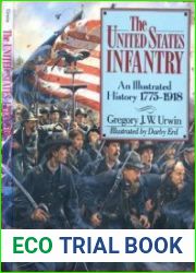 The United States Infantry An Illustrated History 1775-1918